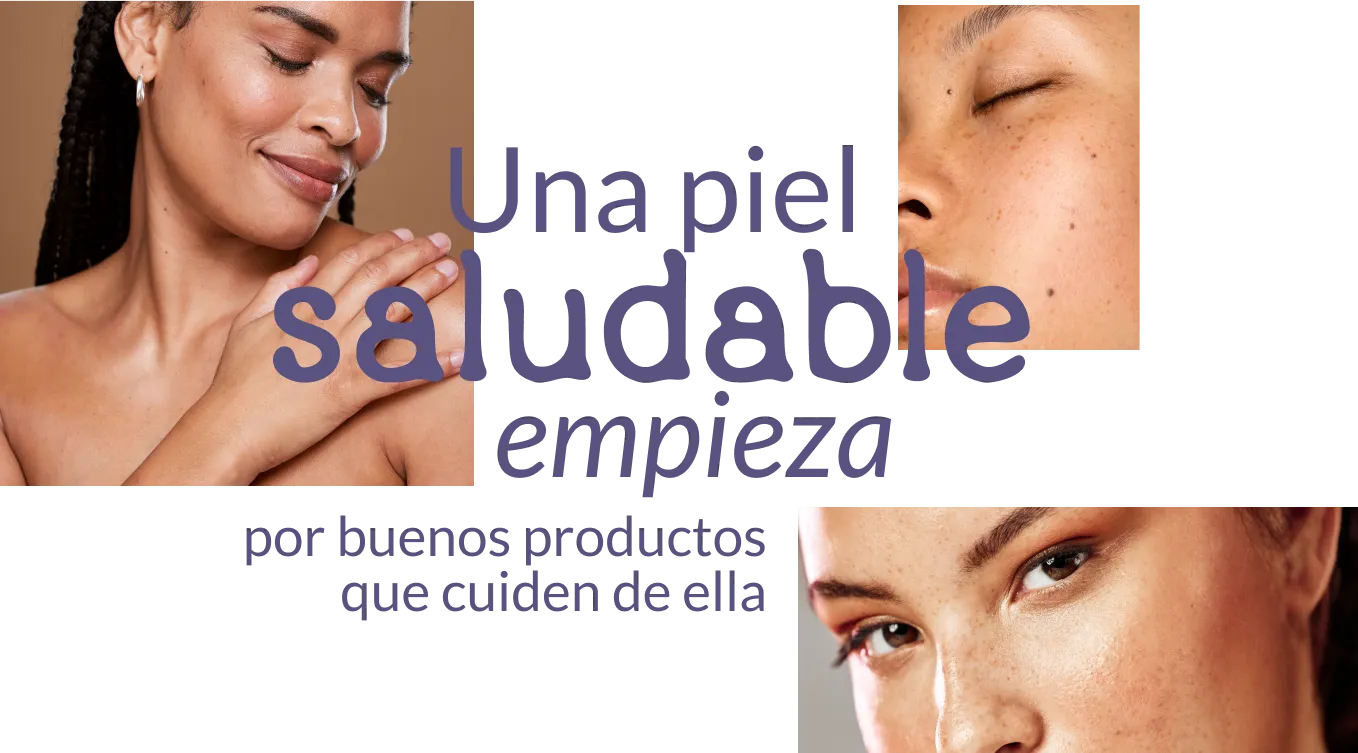 una piel saludable empieza por buenos productos que cuiden de ella